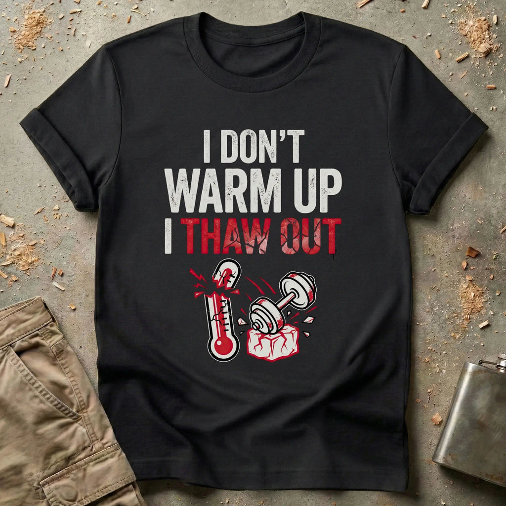 I Don't Warm Up I Thaw Out T-Shirt