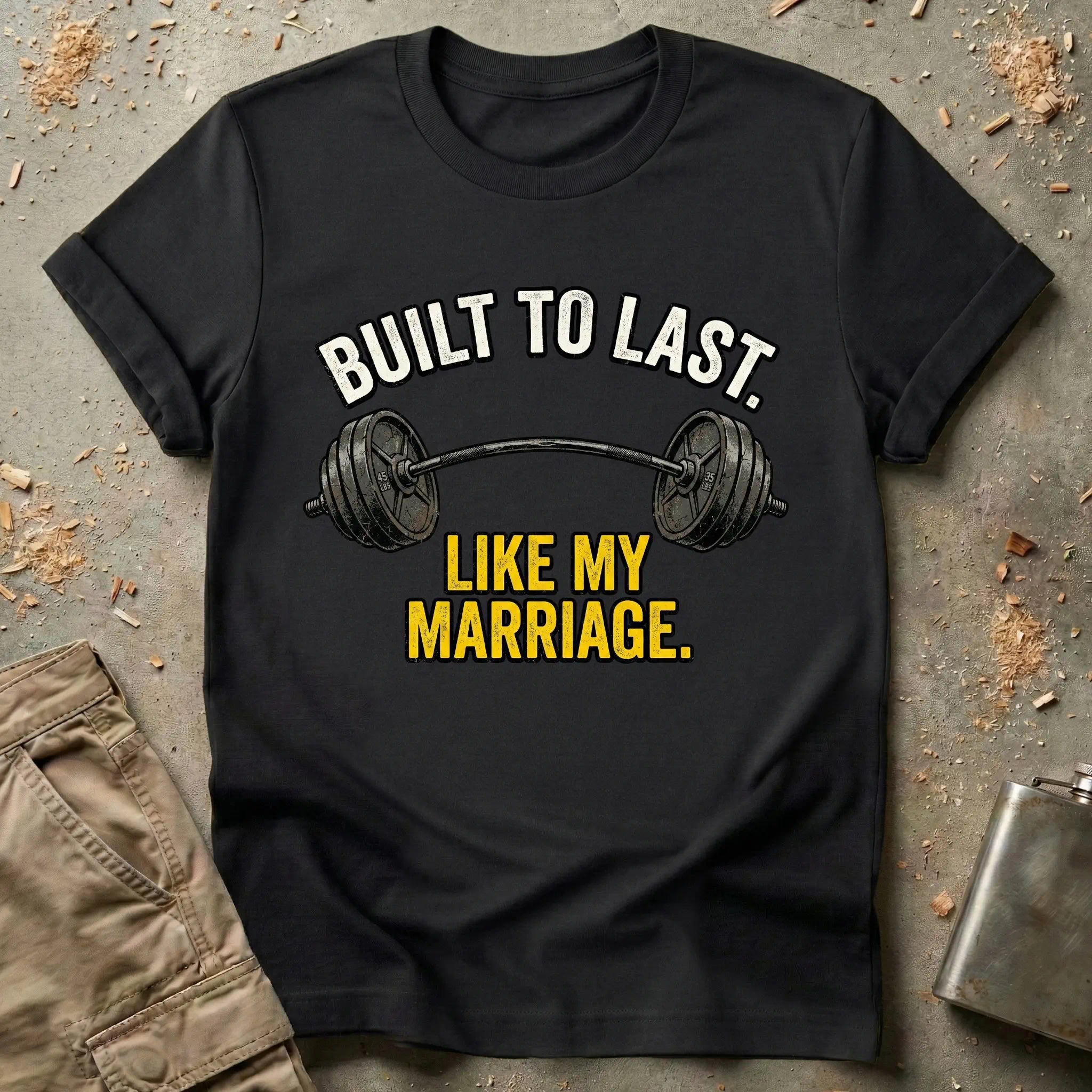 Built To Last Like My Marriage T-Shirt