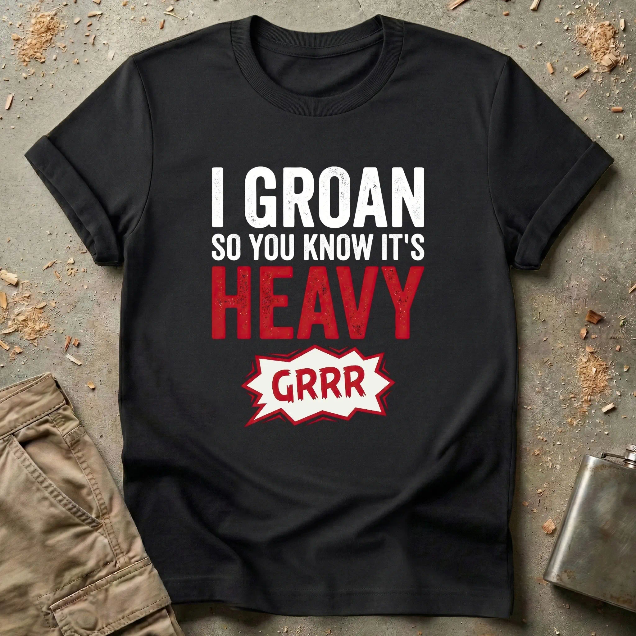 I Groan So You Know It's Heavy T-Shirt