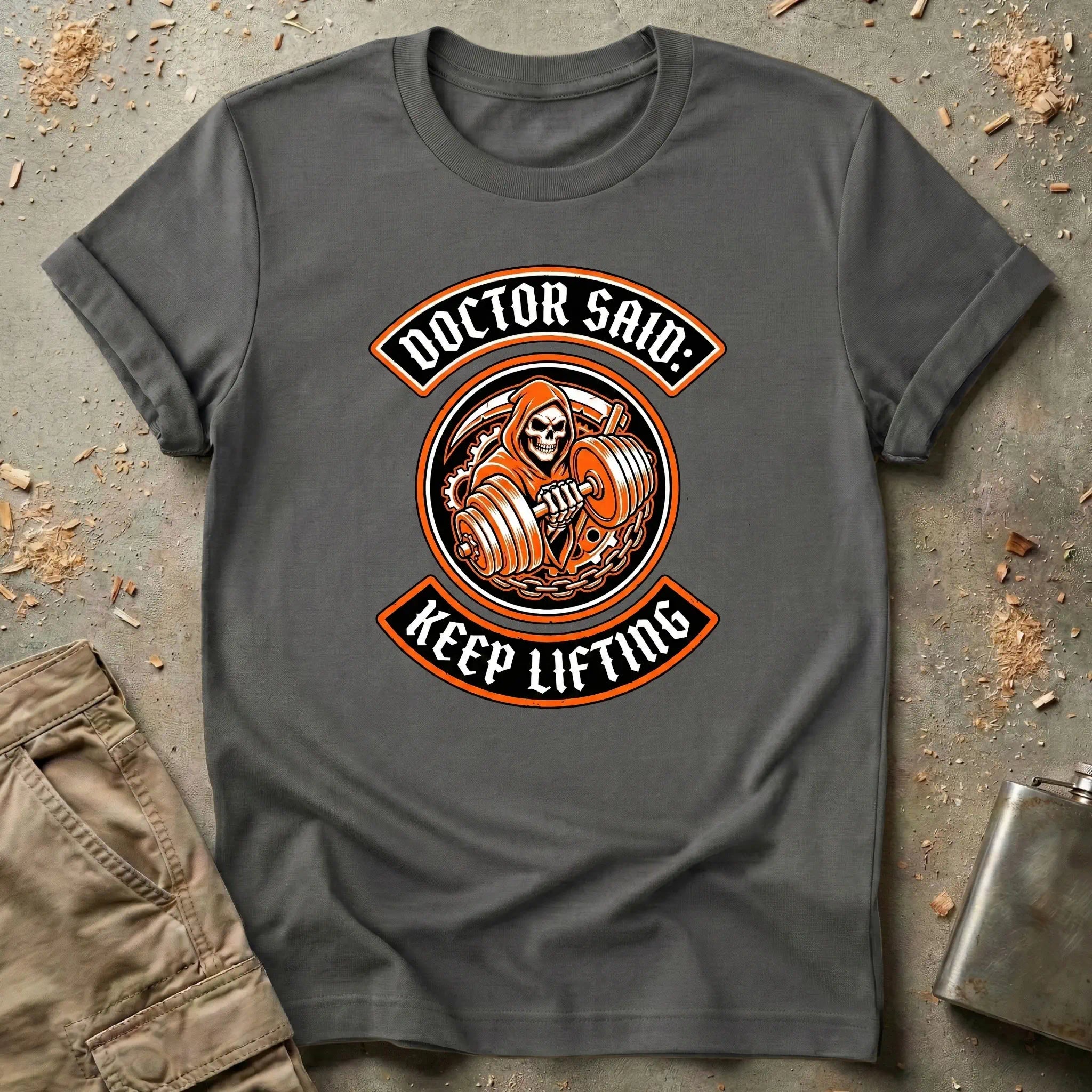 Doctor Said: Keep Lifting T-Shirt