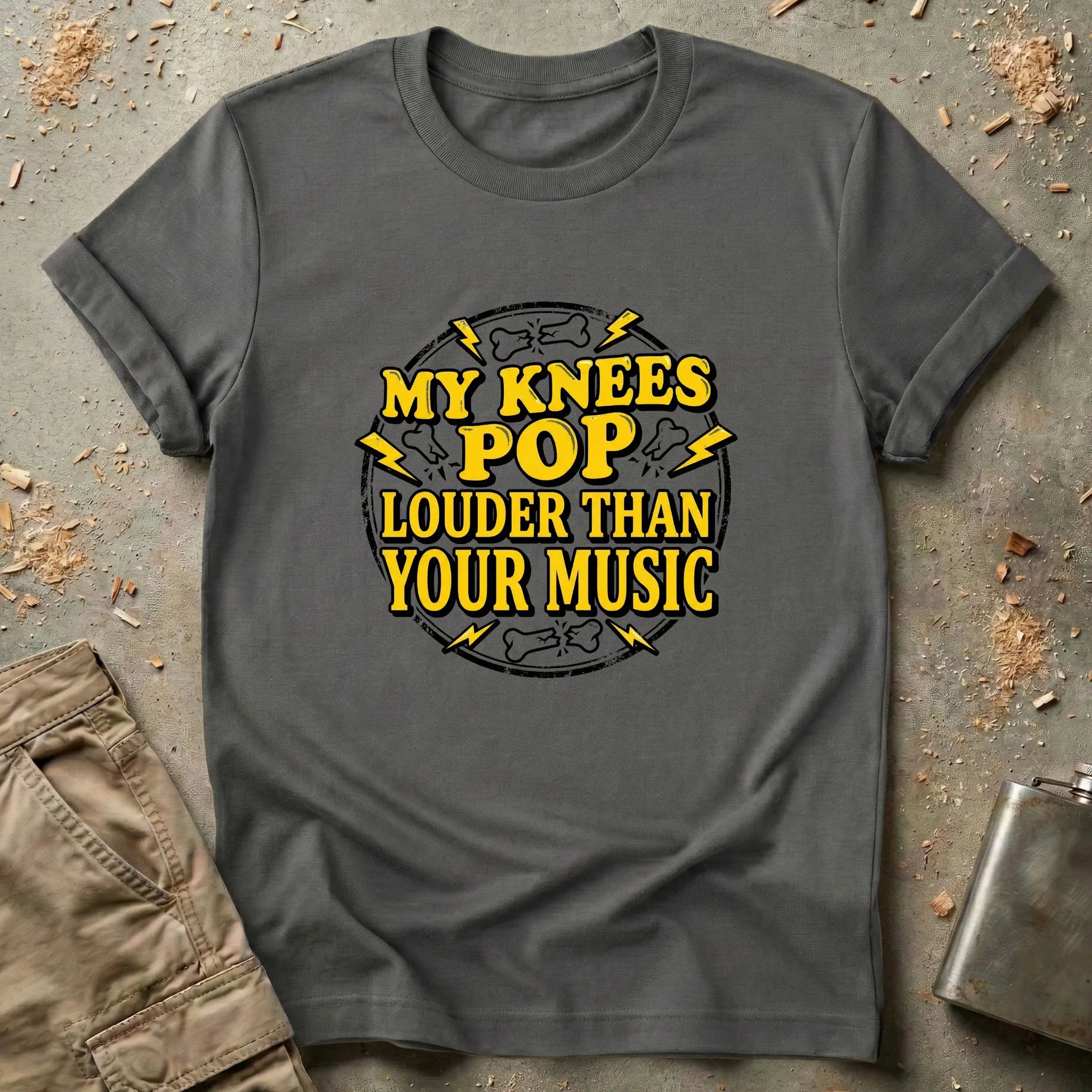 My Knees Pop Louder Than Your Music T-Shirt