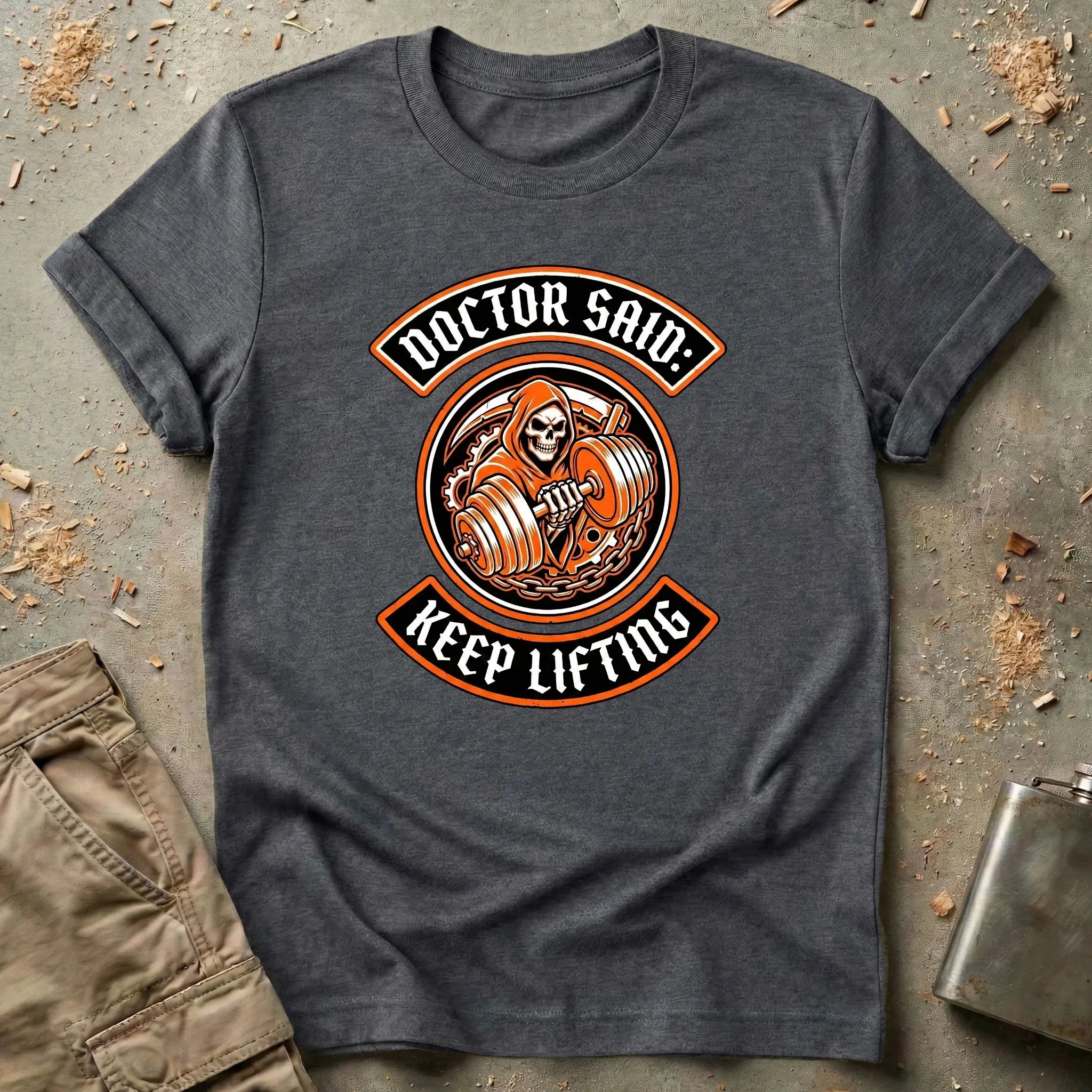 Doctor Said: Keep Lifting T-Shirt