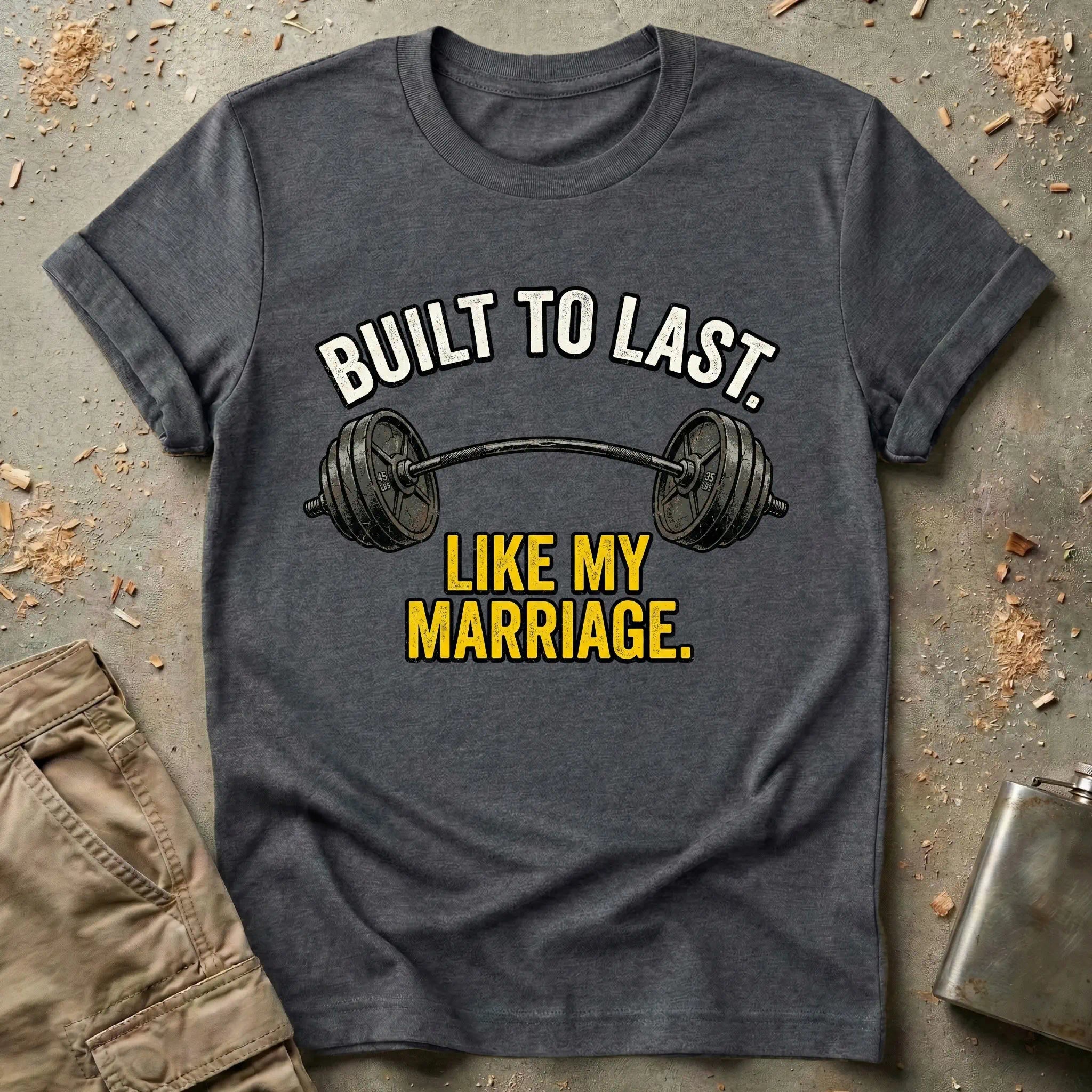 Built To Last Like My Marriage T-Shirt