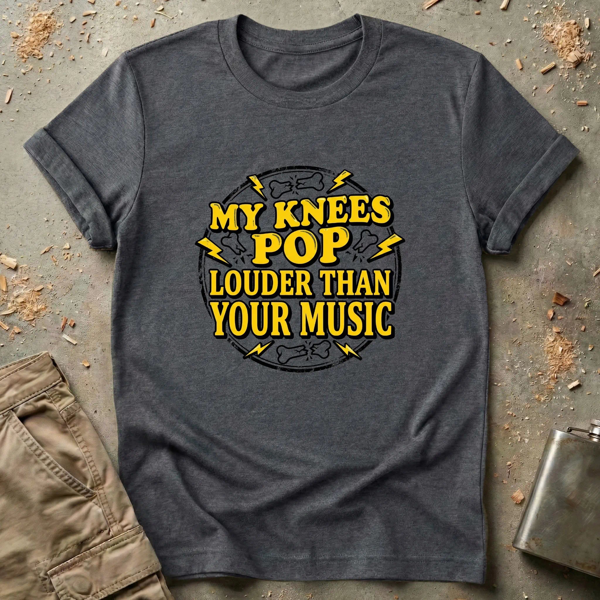 My Knees Pop Louder Than Your Music T-Shirt