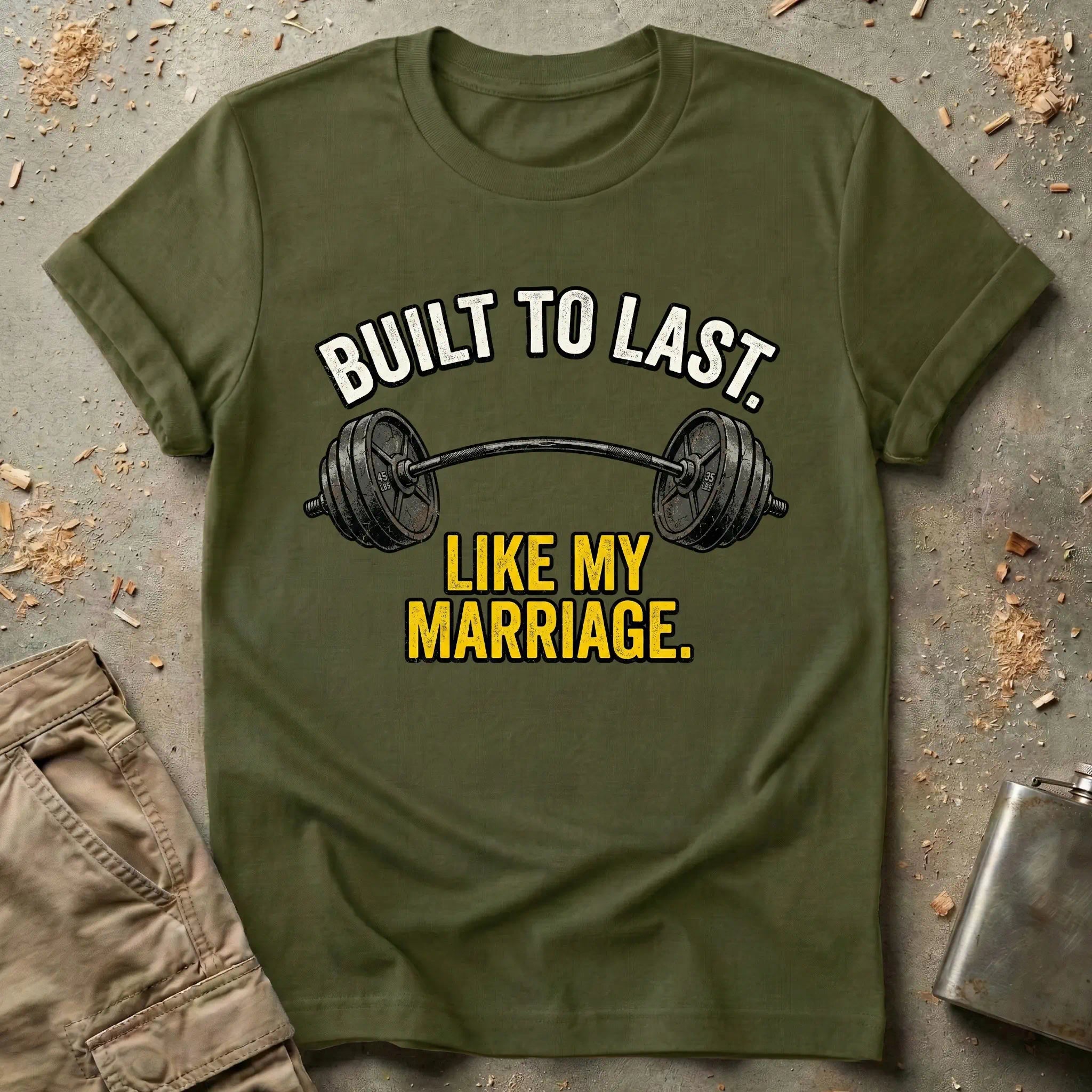 Built To Last Like My Marriage T-Shirt