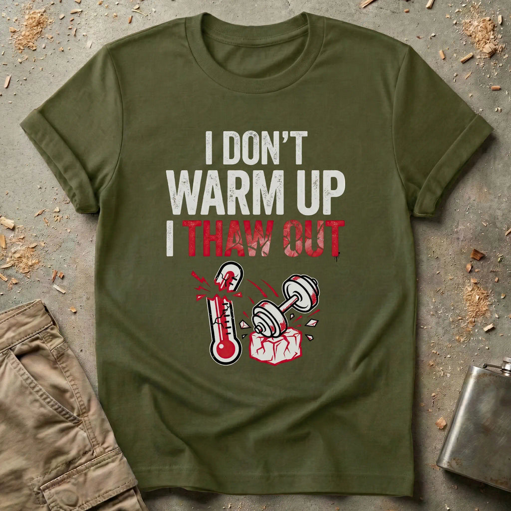 I Don't Warm Up I Thaw Out T-Shirt