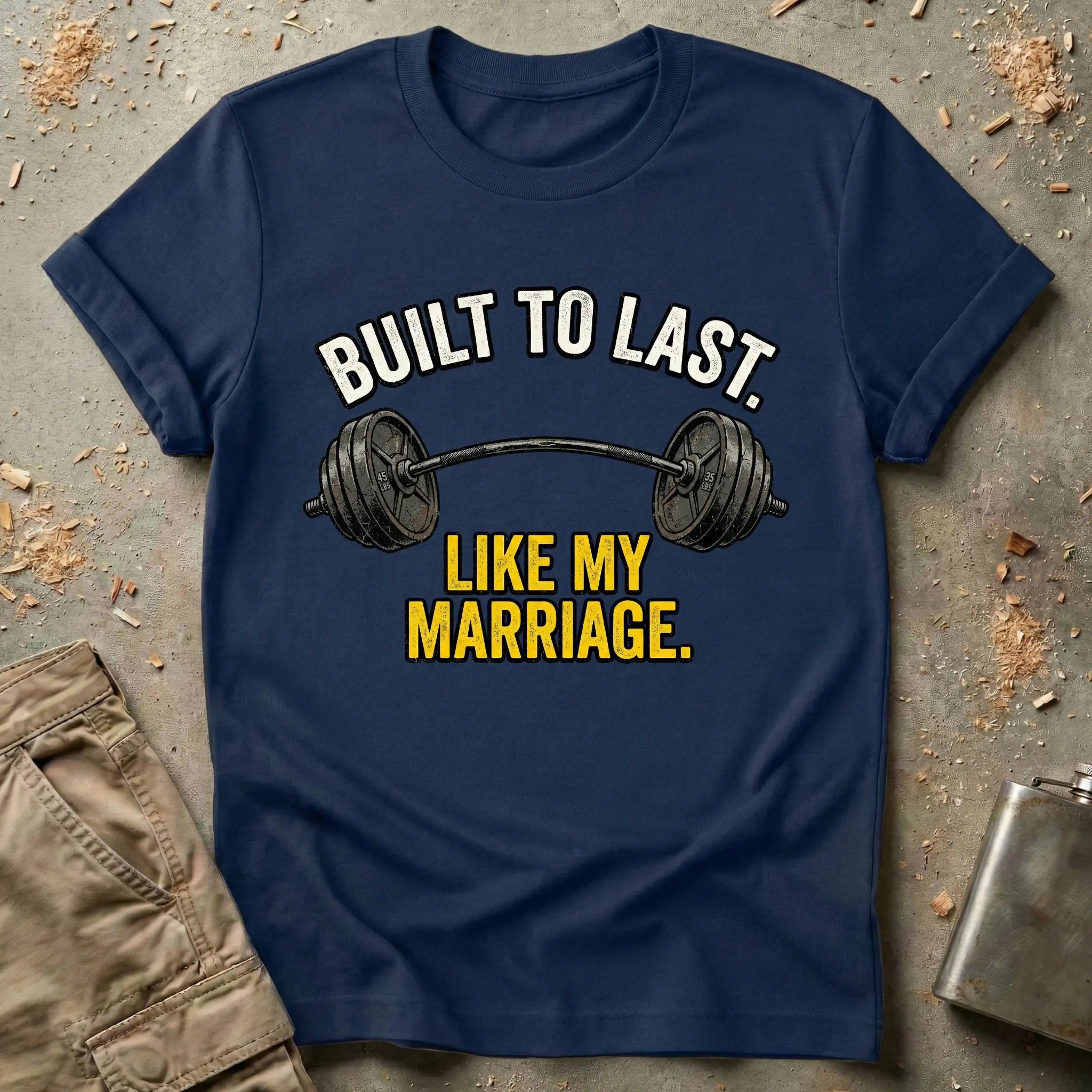 Built To Last Like My Marriage T-Shirt