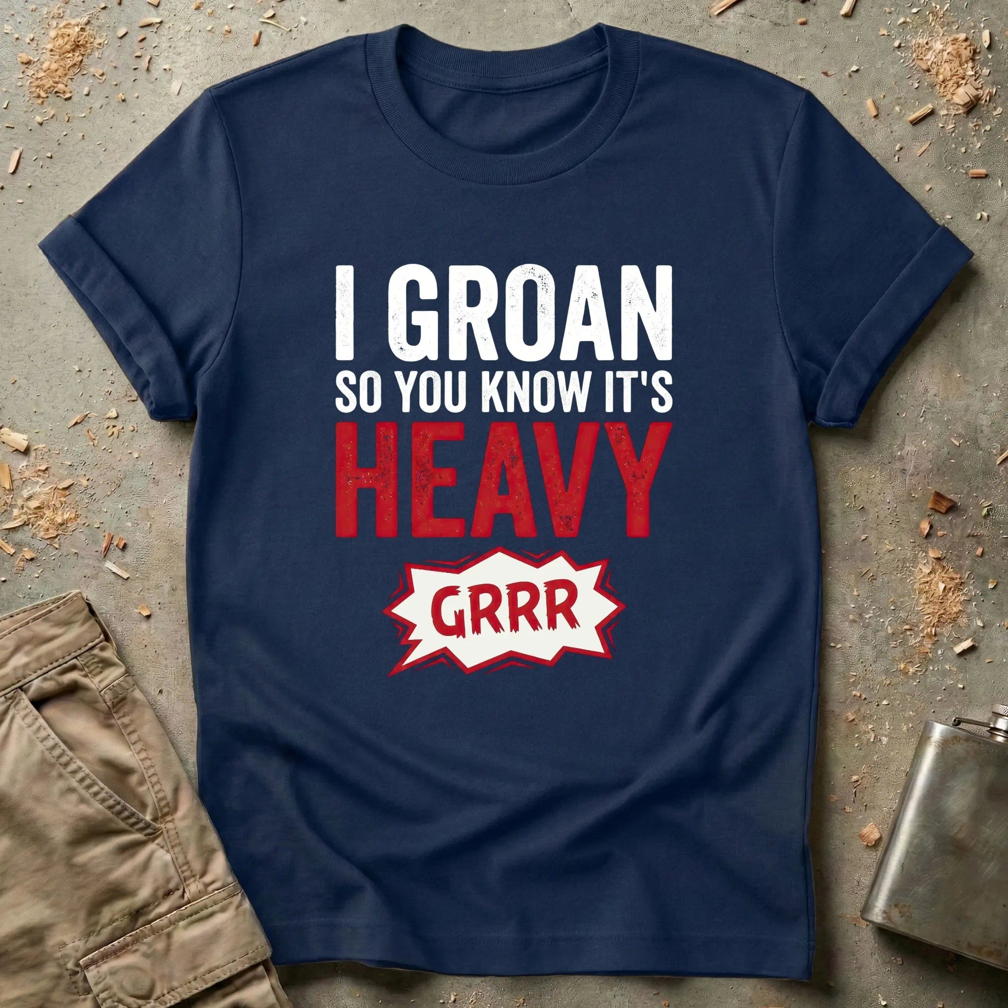 I Groan So You Know It's Heavy T-Shirt