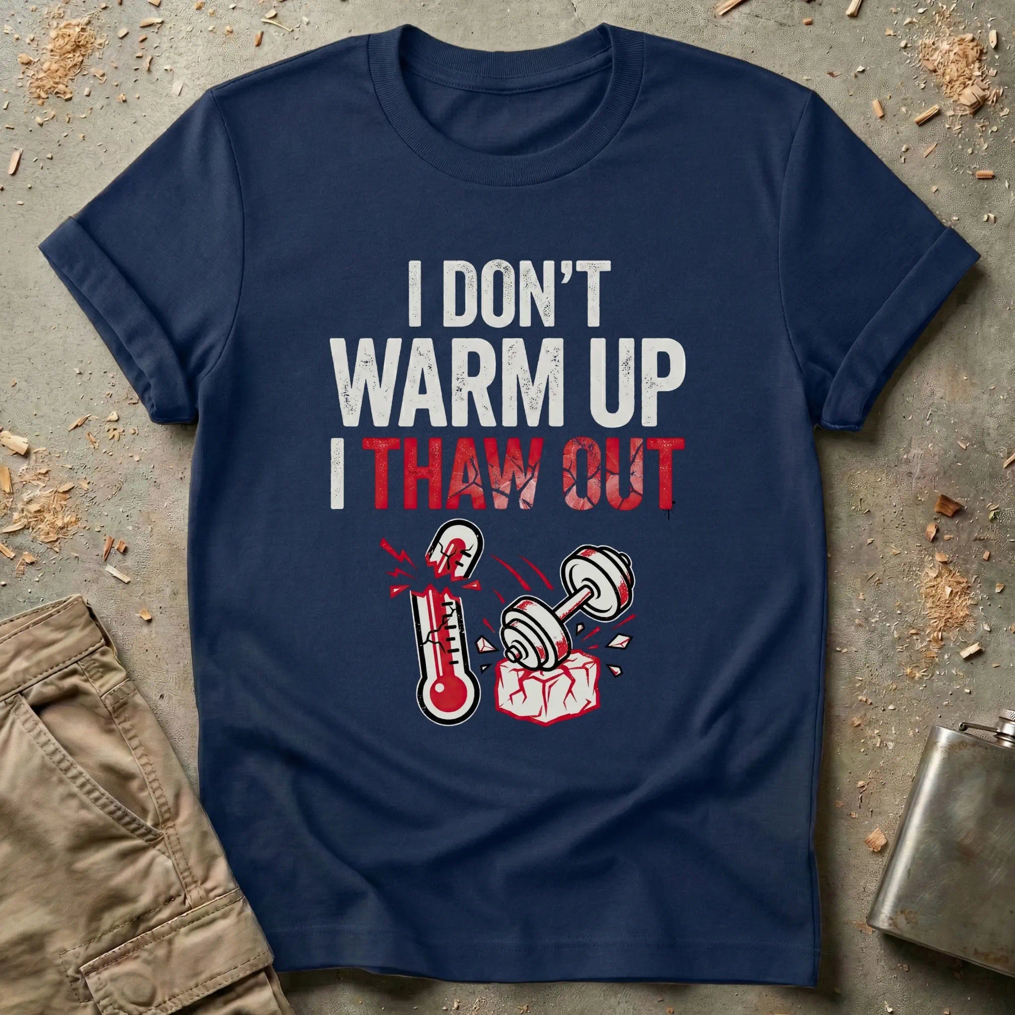 I Don't Warm Up I Thaw Out T-Shirt