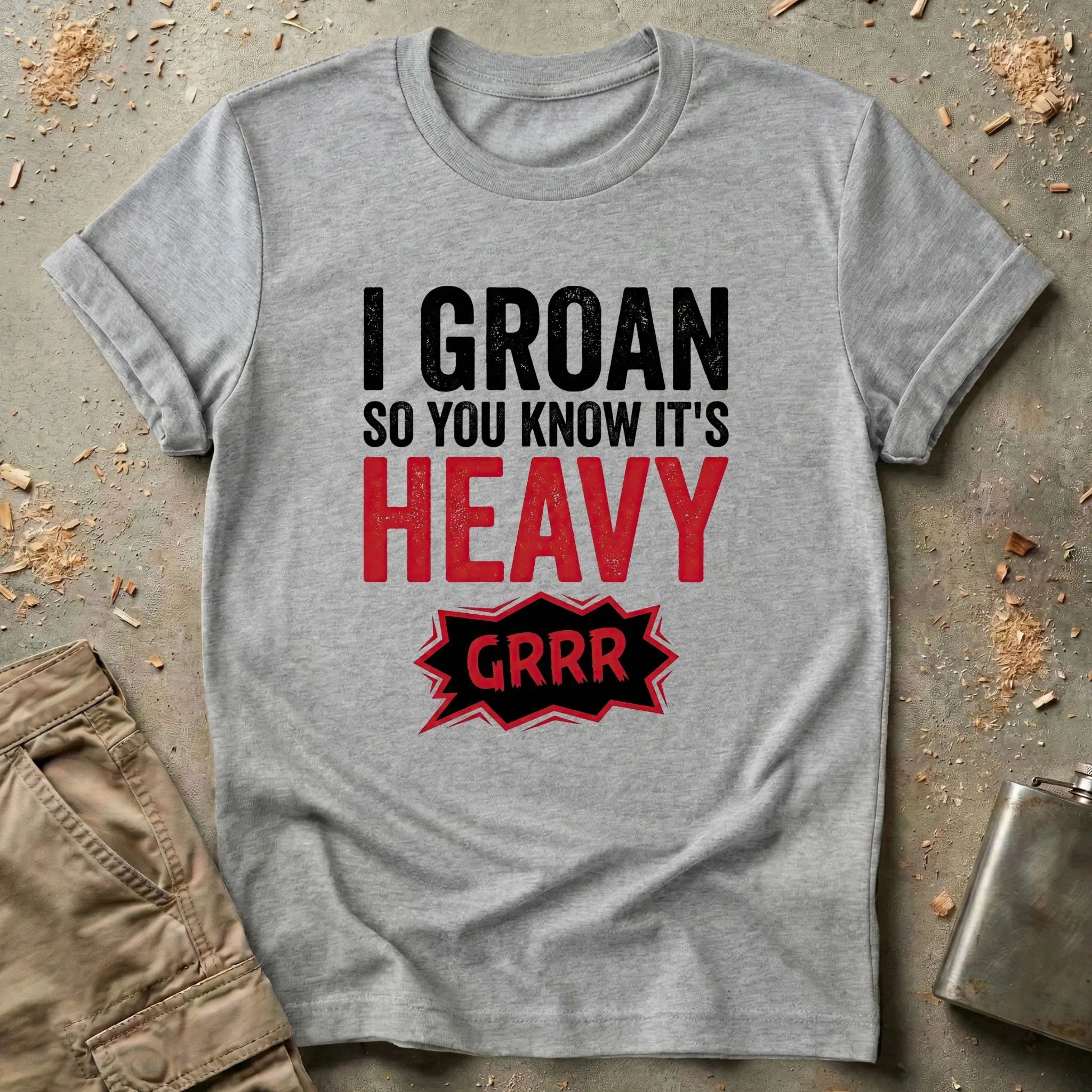 I Groan So You Know It's Heavy T-Shirt