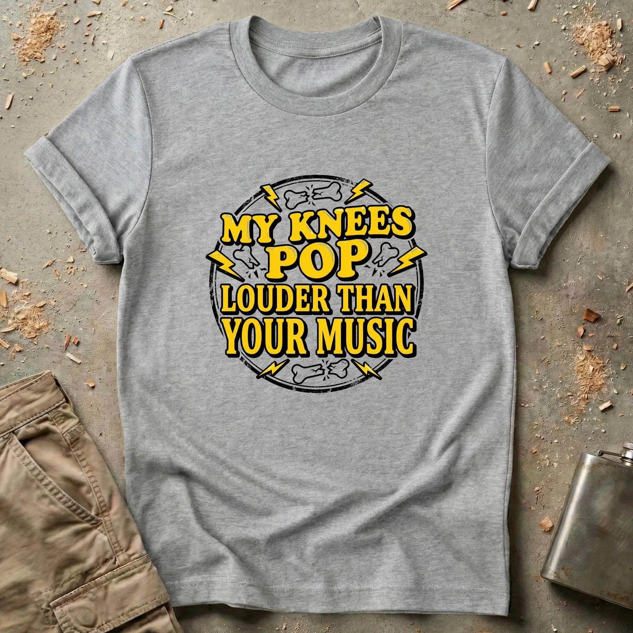 My Knees Pop Louder Than Your Music T-Shirt